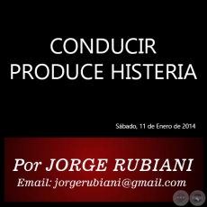 CONDUCIR PRODUCE HISTERIA - Por JORGE RUBIANI - Sbado, 11 de Enero de 2014